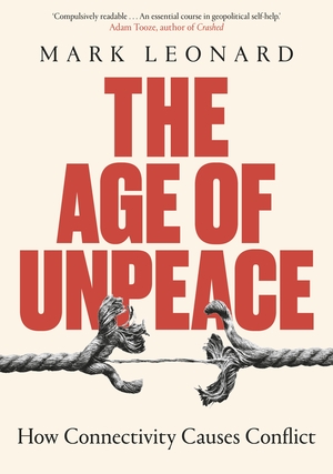The Age of Unpeace: How Globalisation Sows the Seeds of Conflict by Mark Leonard