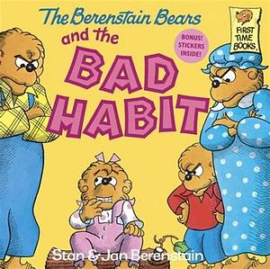 The Berenstain Bears and the Bad Habit by Stan Berenstain, Jan Berenstain