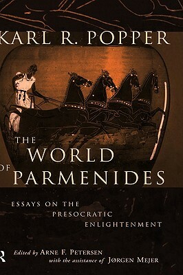 The World of Parmenides: Essays on the Presocratic Enlightenment by Karl Popper