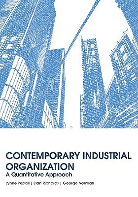 Contemporary Industrial Organization: A Quantitative Approach by George Norman, Dan Richards, Lynne Pepall