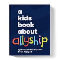 A Kids Book About Allyship by Rebecca Gitlitz-Rapoport, Sam Rapoport