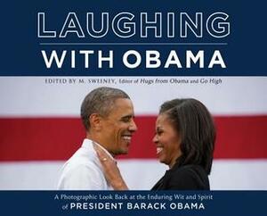 Laughing with Obama: A Photographic Look Back at the Enduring Wit and Spirit of President Barack Obama by M. Sweeney