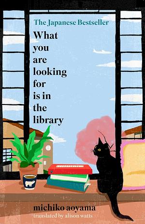 What You Are Looking For Is in the Library by Michiko Aoyama