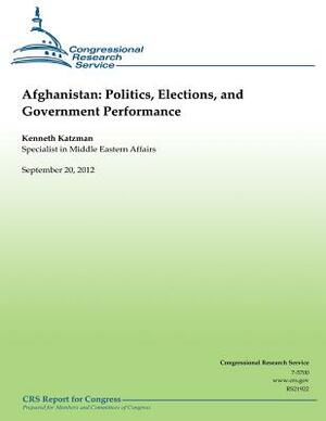 Afghanistan: Politics, Elections, and Government Performance by Kenneth Katzman