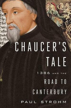 Chaucer's Tale: 1386 and the Road to Canterbury by Paul Strohm