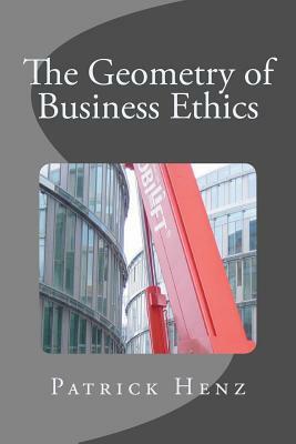 The Geometry of Business Ethics by Patrick Henz