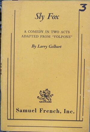 Sly Fox: A Comedy in Two Acts Adapted from "Volpone" by Ben Jonson, Larry Gelbart