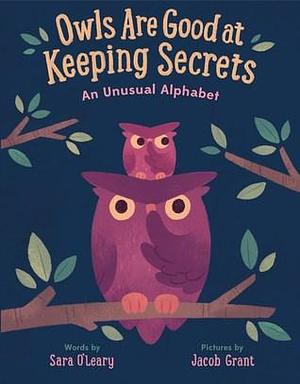 Owls are Good at Keeping Secrets: An Unusual Alphabet by Sara O'Leary, Jacob Grant