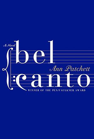 Bel Canto: A Novel by Ann Patchett