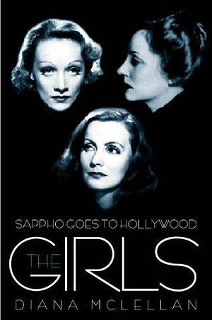 Sappho Goes to Hollywood : The Girls by Diana McLellan by Diana McLellan, Diana McLellan