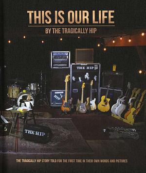 This Is Our Life by The Tragically Hip