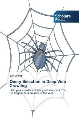 Query Selection in Deep Web Crawling by Yan Wang