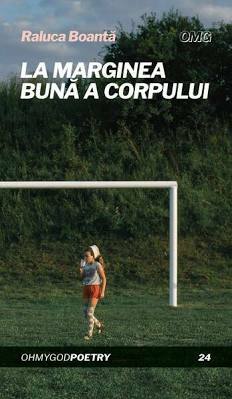 La marginea bună a corpului by Raluca Boantă