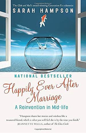 Happily Ever After Marriage: A Reinvention in Mid-life by Sarah Hampson
