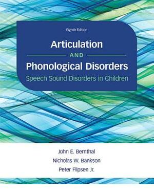 Articulation and Phonological Disorders: Speech Sound Disorders in Children by Peter Flipsen, John Bernthal, Nicholas Bankson