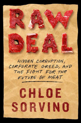 Raw Deal: Hidden Corruption, Corporate Greed, and the Fight for the Future of Meat by Chloe Sorvino