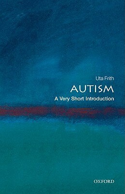 Autism: A Very Short Introduction by Uta Frith