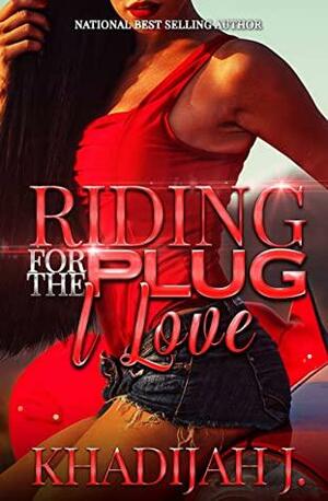 Riding for the Plug I Love by Adia Stribling, Khadijah J.
