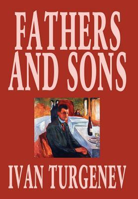 Fathers and Sons by Ivan Turgenev, Fiction, Classics, Literary by Ivan Turgenev