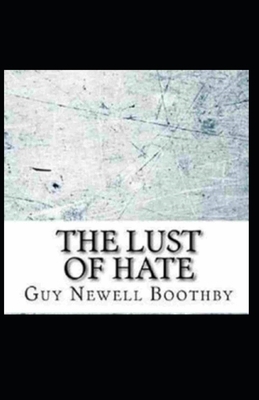 The Lust of Hate Illustrated by Guy Newell Boothby