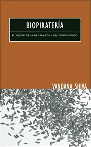Biopiratería: El Saqueo de la Naturaleza y del Conocimiento by Vandana Shiva