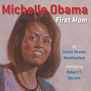 Michelle Obama: First Lady by Carole Boston Weatherford