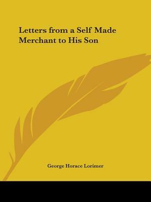 Letters from a Self Made Merchant to His Son by George Horace Lorimer