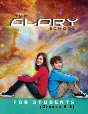 The Glory School for Students: For Grades Five - Eight by Carol Koch