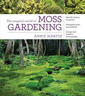 The Magical World of Moss Gardening by Annie Martin