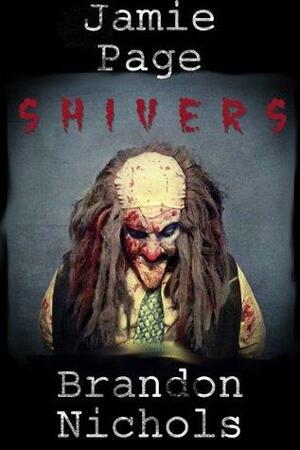 Shivers: A Horror Story by Jamie Page, Brandon Nichols