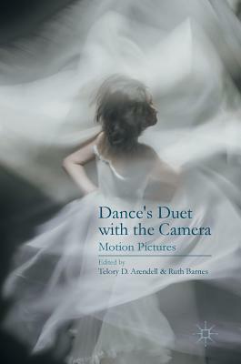 Dance's Duet with the Camera: Motion Pictures by Telory Davies Arendell, Ruth Barnes