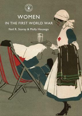 Women in the First World War by Neil R. Storey, Molly Housego