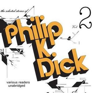 The Selected Stories of Philip K. Dick, Vol. 2 by Philip K. Dick