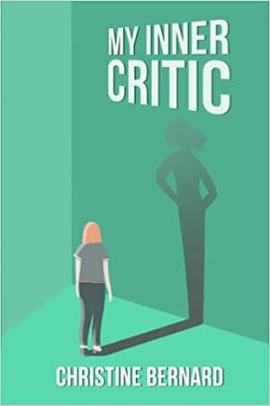 My Inner Critic  	 by Christine Bernard