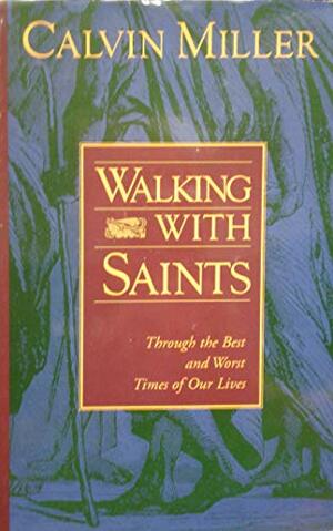 Walking with Saints: Through the Best and Worst Times of Our Lives by Calvin Miller
