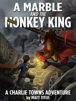 A Marble and the Monkey King by Matt Titus