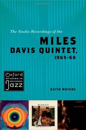 The Studio Recordings of the Miles Davis Quintet 1965-68 by Keith Waters