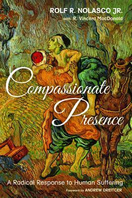 Compassionate Presence by Andrew Dreitcer, R Vincent MacDonald, Rolf R. Nolasco Jr.