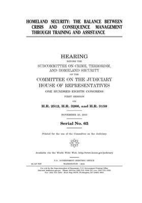 Homeland security: the balance between crisis and consequence management through training and assistance by Committee on the Judiciary (house), United States Congress, United States House of Representatives