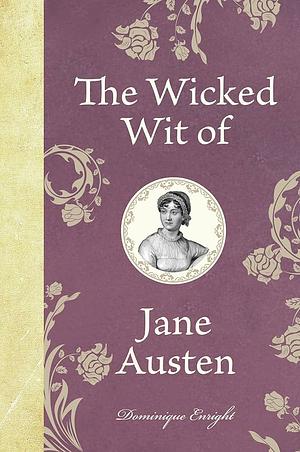 The Wicked Wit of Jane Austen by Jane Austen, Dominque Enright