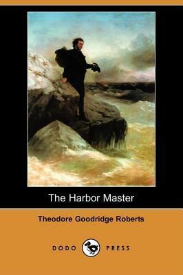 The Harbor Master (Dodo Press) by Theodore Goodridge Roberts