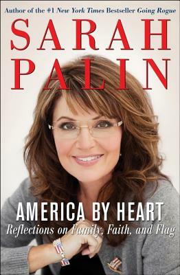 America by Heart: Reflections on Family, Faith, and Flag by Sarah Palin