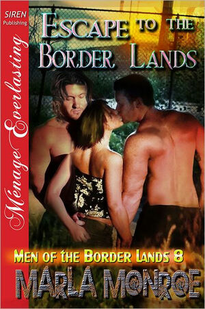 Escape to the Border Lands by Marla Monroe