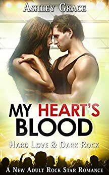 My Heart's Blood: A New Adult, Rock Star Serial by Ashley Grace