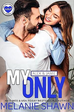 My Only: Alex & Jamie by Melanie Shawn