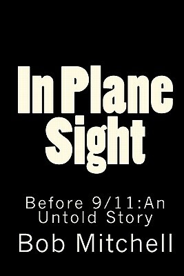 In Plane Sight: Before 9/11: An Untold Story by Bob Mitchell