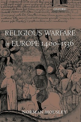 Religious Warfare in Europe 1400-1536 by Norman Housley