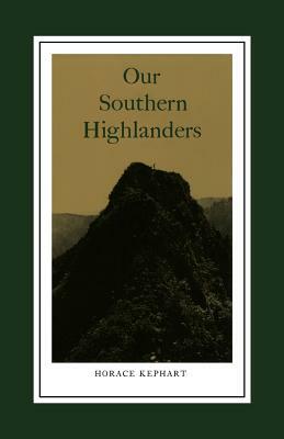 Our Southern Highlanders: Introduction by George Ellison by Horace Kephart