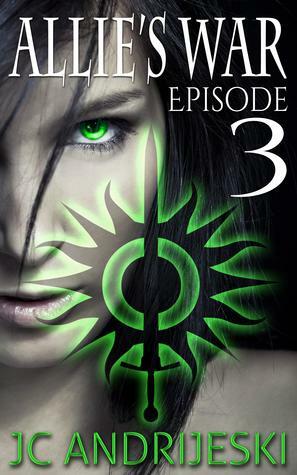 Allie's War: Episode 3 by JC Andrijeski