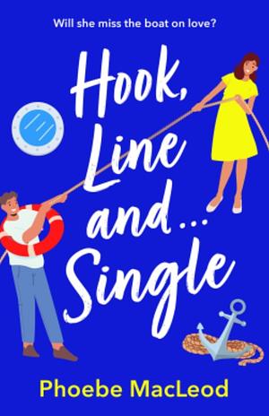 Hook, Line and Single: A BRAND NEW hilarious, uplifting romantic comedy from Phoebe MacLeod for 2025 by Phoebe MacLeod